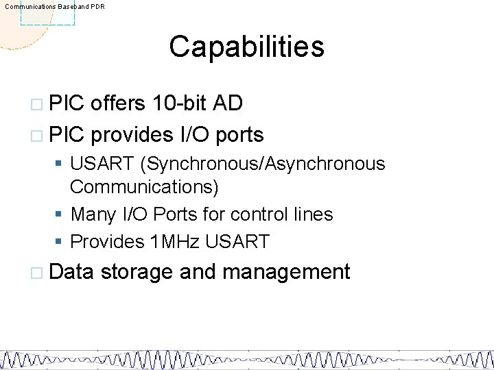 Communications Baseband PDR Capabilities ¨ PIC offers 10 -bit AD ¨ PIC provides I/O