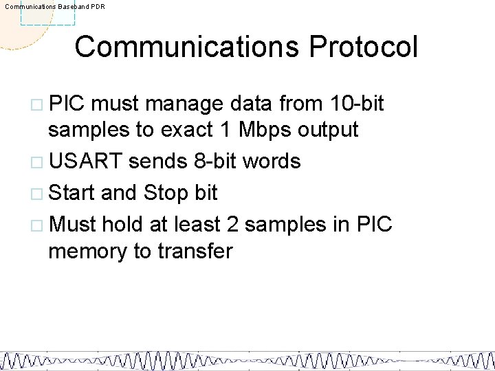 Communications Baseband PDR Communications Protocol ¨ PIC must manage data from 10 -bit samples