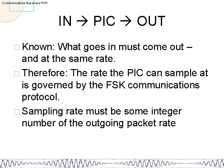 Communications Baseband PDR IN PIC OUT ¨ Known: What goes in must come out