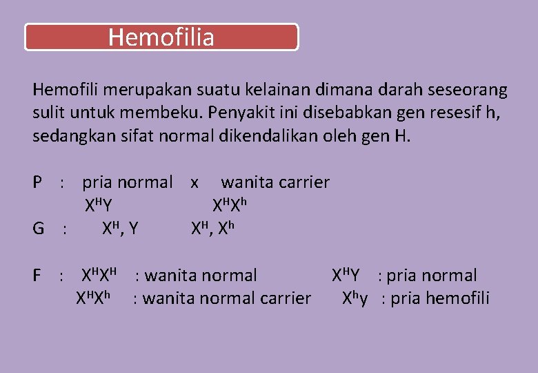 Hemofilia Hemofili merupakan suatu kelainan dimana darah seseorang sulit untuk membeku. Penyakit ini disebabkan