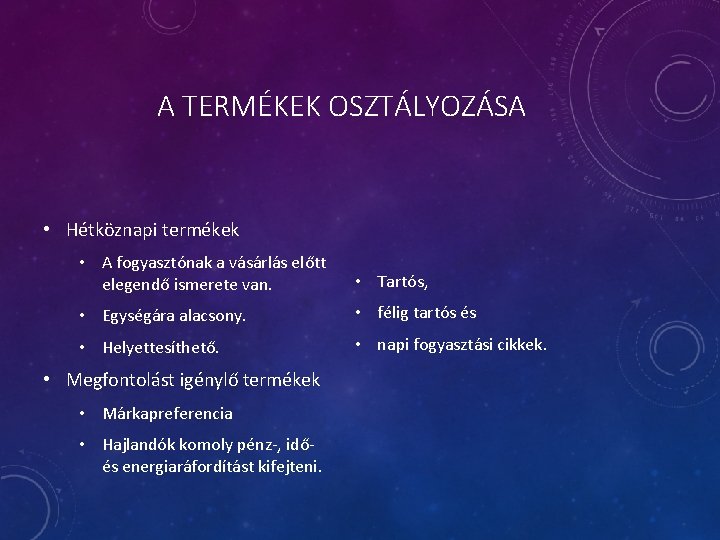 A TERMÉKEK OSZTÁLYOZÁSA • Hétköznapi termékek • A fogyasztónak a vásárlás előtt elegendő ismerete