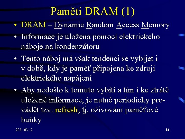 Paměti DRAM (1) • DRAM – Dynamic Random Access Memory • Informace je uložena