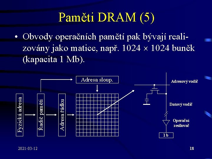Paměti DRAM (5) • Obvody operačních pamětí pak bývají realizovány jako matice, např. 1024