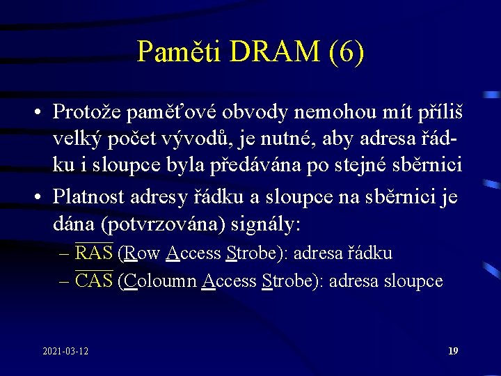 Paměti DRAM (6) • Protože paměťové obvody nemohou mít příliš velký počet vývodů, je