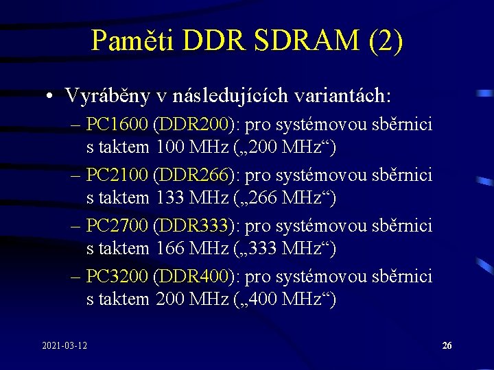 Paměti DDR SDRAM (2) • Vyráběny v následujících variantách: – PC 1600 (DDR 200):