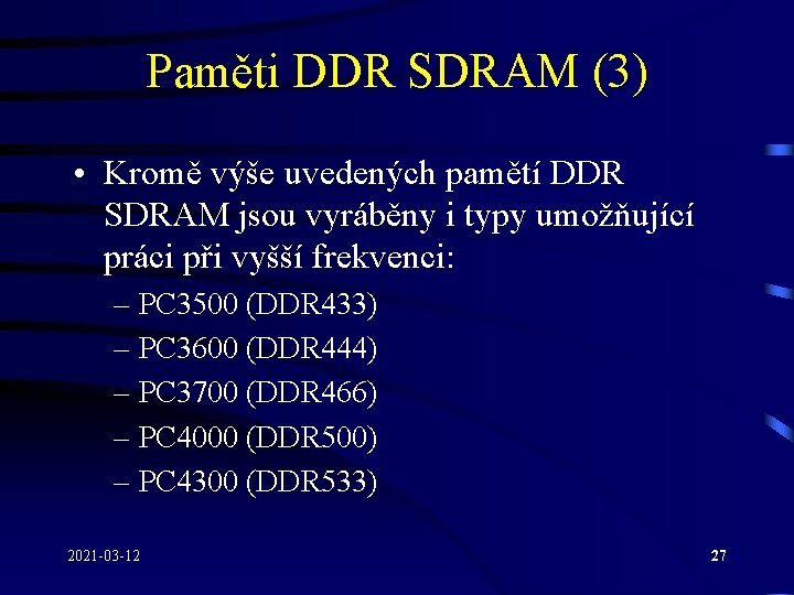 Paměti DDR SDRAM (3) • Kromě výše uvedených pamětí DDR SDRAM jsou vyráběny i