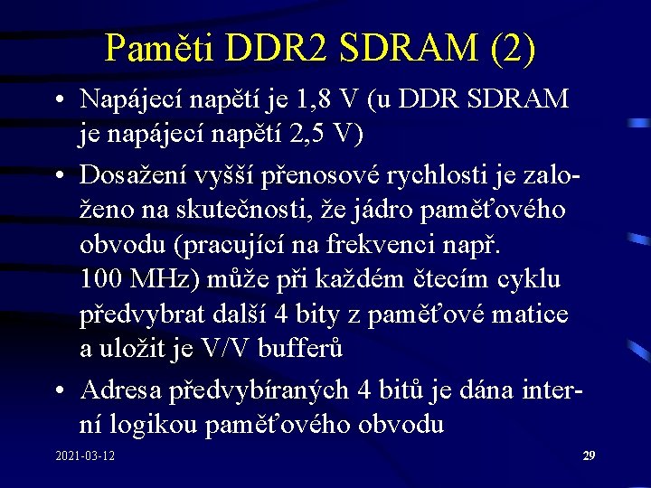 Paměti DDR 2 SDRAM (2) • Napájecí napětí je 1, 8 V (u DDR