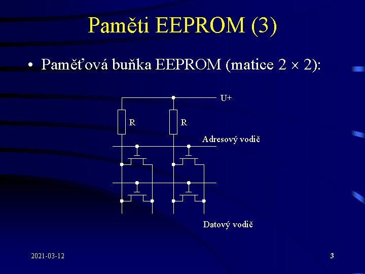 Paměti EEPROM (3) • Paměťová buňka EEPROM (matice 2 2): U+ R R Adresový