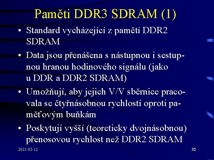 Paměti DDR 3 SDRAM (1) • Standard vycházející z pamětí DDR 2 SDRAM •