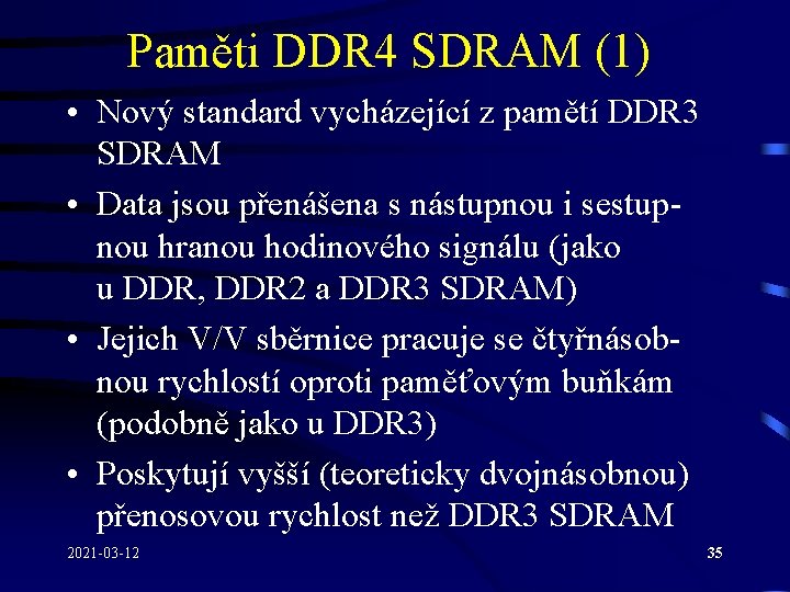 Paměti DDR 4 SDRAM (1) • Nový standard vycházející z pamětí DDR 3 SDRAM