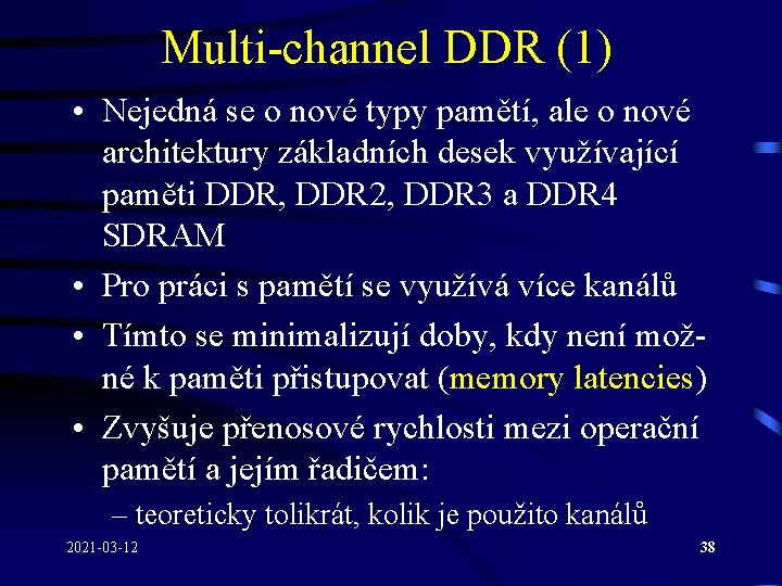 Multi-channel DDR (1) • Nejedná se o nové typy pamětí, ale o nové architektury