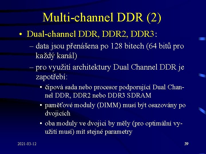 Multi-channel DDR (2) • Dual-channel DDR, DDR 2, DDR 3: – data jsou přenášena