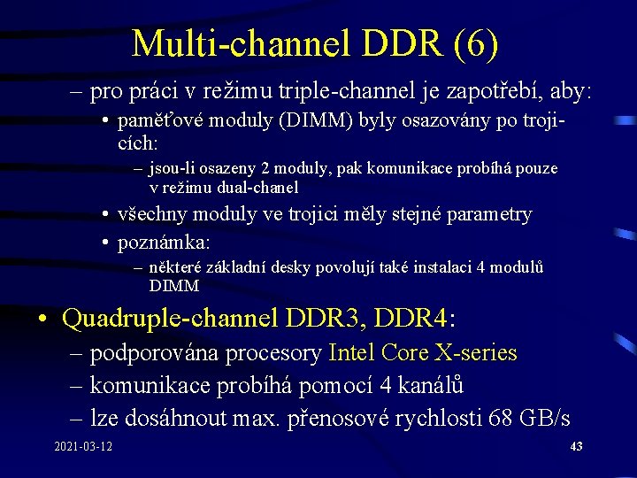 Multi-channel DDR (6) – pro práci v režimu triple-channel je zapotřebí, aby: • paměťové