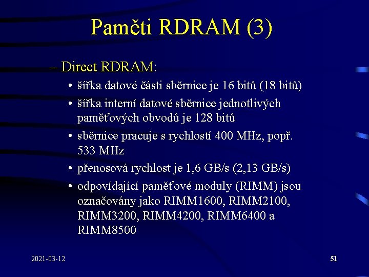 Paměti RDRAM (3) – Direct RDRAM: • šířka datové části sběrnice je 16 bitů