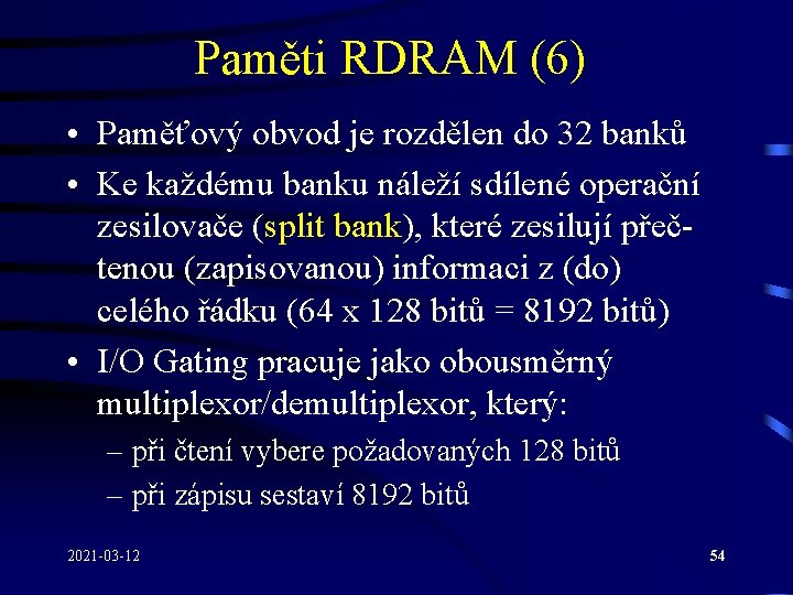 Paměti RDRAM (6) • Paměťový obvod je rozdělen do 32 banků • Ke každému