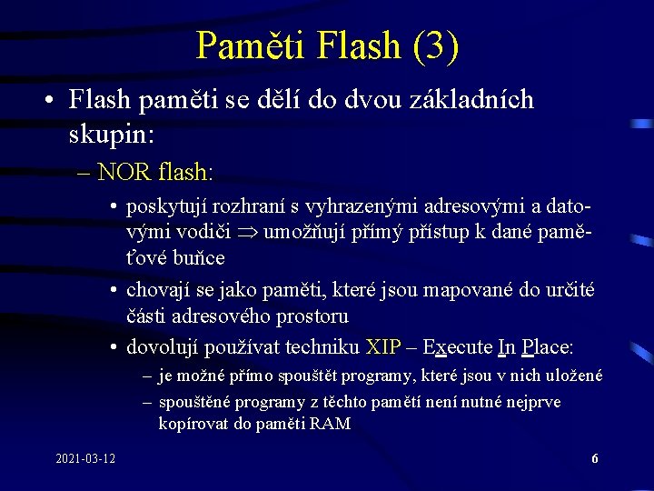 Paměti Flash (3) • Flash paměti se dělí do dvou základních skupin: – NOR