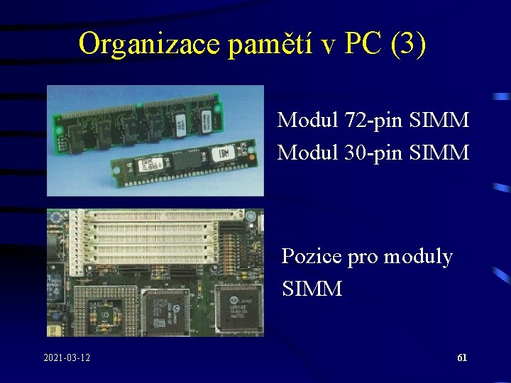Organizace pamětí v PC (3) Modul 72 -pin SIMM Modul 30 -pin SIMM Pozice