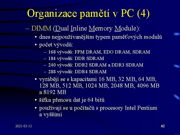 Organizace pamětí v PC (4) – DIMM (Dual Inline Memory Module): • dnes nejpoužívanějším