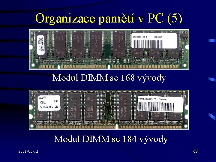 Organizace pamětí v PC (5) Modul DIMM se 168 vývody Modul DIMM se 184