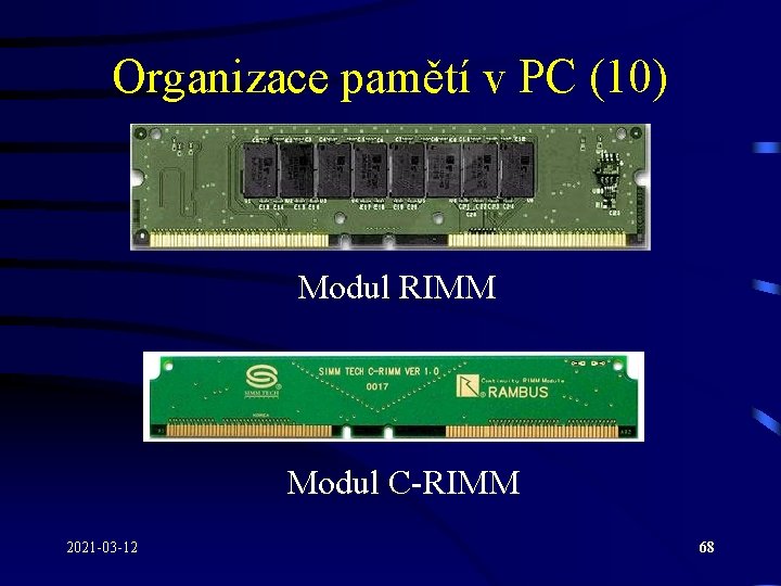 Organizace pamětí v PC (10) Modul RIMM Modul C-RIMM 2021 -03 -12 68 