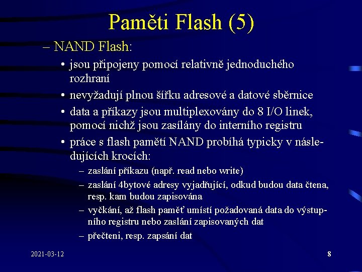 Paměti Flash (5) – NAND Flash: • jsou připojeny pomocí relativně jednoduchého rozhraní •