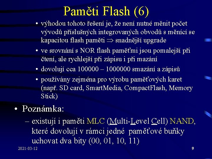 Paměti Flash (6) • výhodou tohoto řešení je, že není nutné měnit počet vývodů