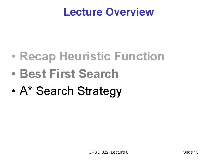 Lecture Overview • Recap Heuristic Function • Best First Search • A* Search Strategy