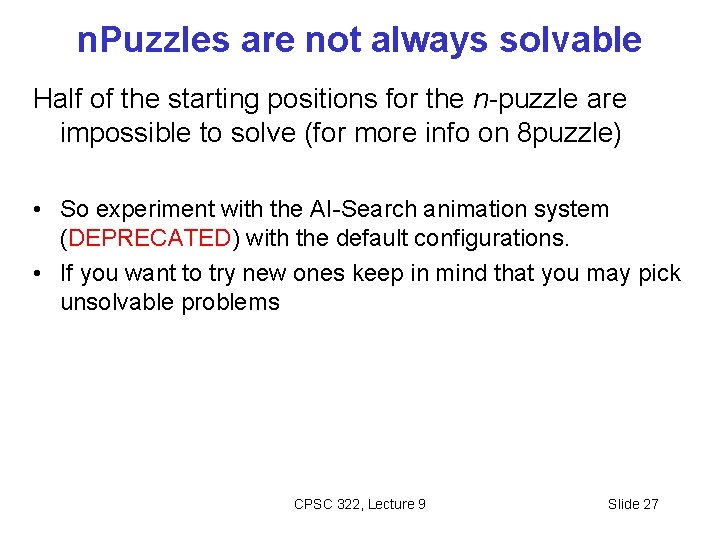 n. Puzzles are not always solvable Half of the starting positions for the n-puzzle