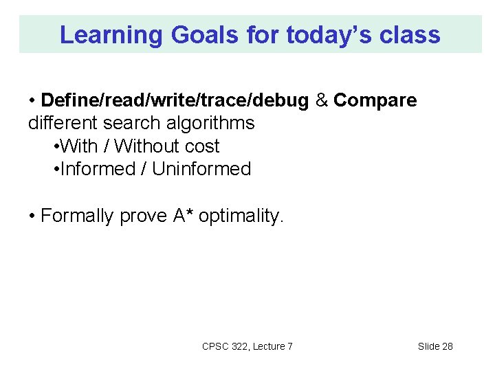Learning Goals for today’s class • Define/read/write/trace/debug & Compare different search algorithms • With