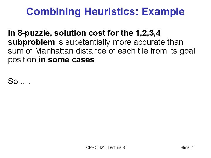 Combining Heuristics: Example In 8 -puzzle, solution cost for the 1, 2, 3, 4