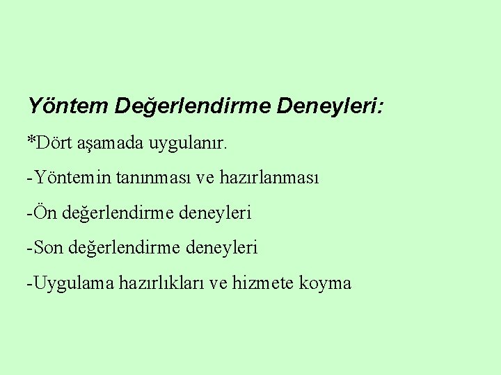 Yöntem Değerlendirme Deneyleri: *Dört aşamada uygulanır. -Yöntemin tanınması ve hazırlanması -Ön değerlendirme deneyleri -Son