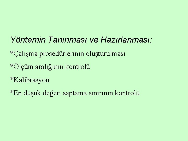 Yöntemin Tanınması ve Hazırlanması: *Çalışma prosedürlerinin oluşturulması *Ölçüm aralığının kontrolü *Kalibrasyon *En düşük değeri