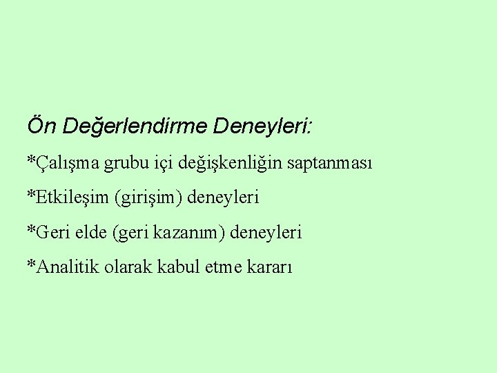 Ön Değerlendirme Deneyleri: *Çalışma grubu içi değişkenliğin saptanması *Etkileşim (girişim) deneyleri *Geri elde (geri