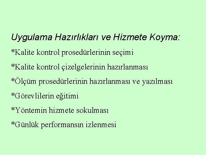 Uygulama Hazırlıkları ve Hizmete Koyma: *Kalite kontrol prosedürlerinin seçimi *Kalite kontrol çizelgelerinin hazırlanması *Ölçüm