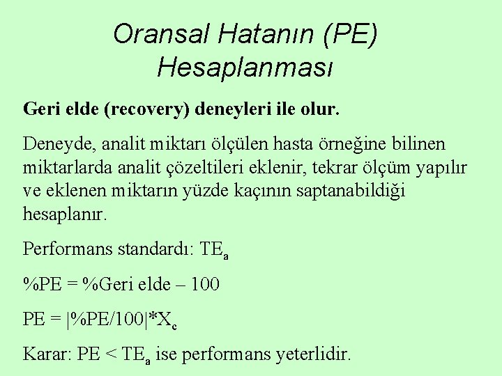 Oransal Hatanın (PE) Hesaplanması Geri elde (recovery) deneyleri ile olur. Deneyde, analit miktarı ölçülen