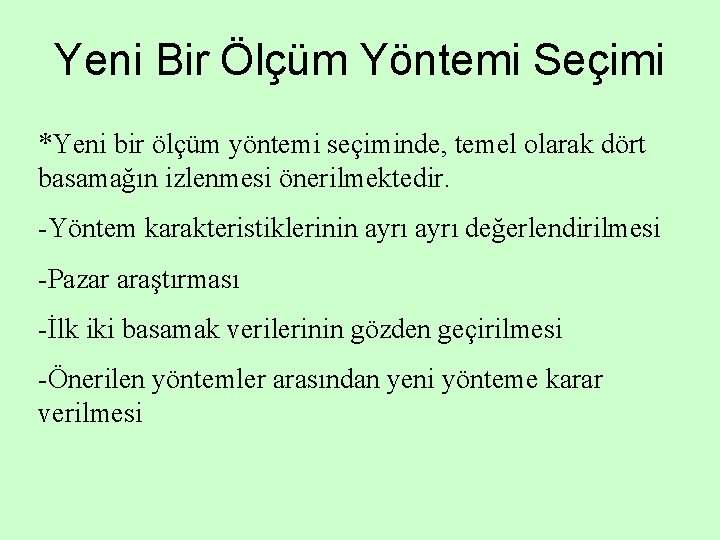 Yeni Bir Ölçüm Yöntemi Seçimi *Yeni bir ölçüm yöntemi seçiminde, temel olarak dört basamağın