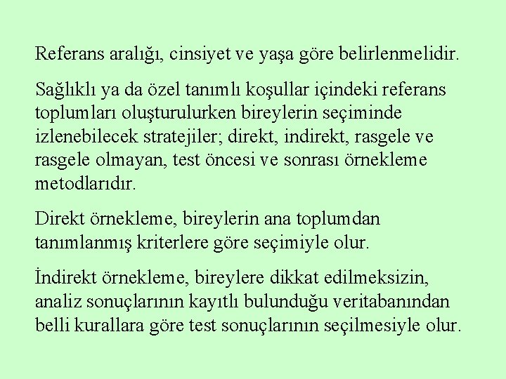 Referans aralığı, cinsiyet ve yaşa göre belirlenmelidir. Sağlıklı ya da özel tanımlı koşullar içindeki
