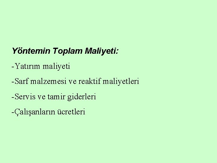 Yöntemin Toplam Maliyeti: -Yatırım maliyeti -Sarf malzemesi ve reaktif maliyetleri -Servis ve tamir giderleri