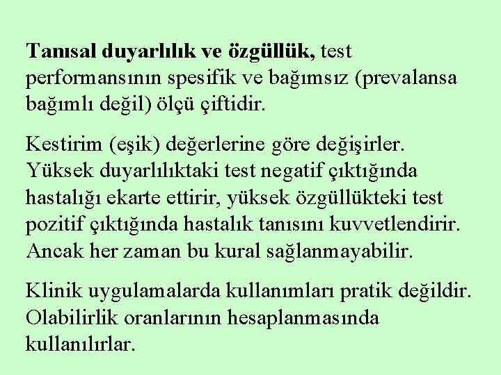Tanısal duyarlılık ve özgüllük, test performansının spesifik ve bağımsız (prevalansa bağımlı değil) ölçü çiftidir.