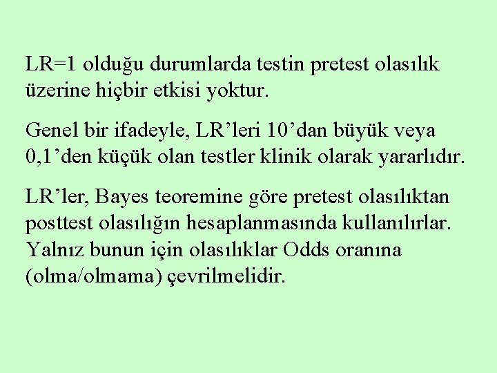 LR=1 olduğu durumlarda testin pretest olasılık üzerine hiçbir etkisi yoktur. Genel bir ifadeyle, LR’leri