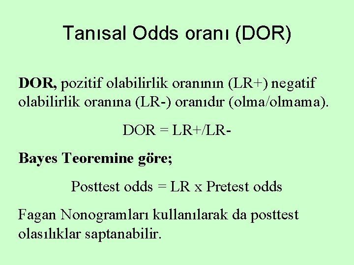 Tanısal Odds oranı (DOR) DOR, pozitif olabilirlik oranının (LR+) negatif olabilirlik oranına (LR-) oranıdır