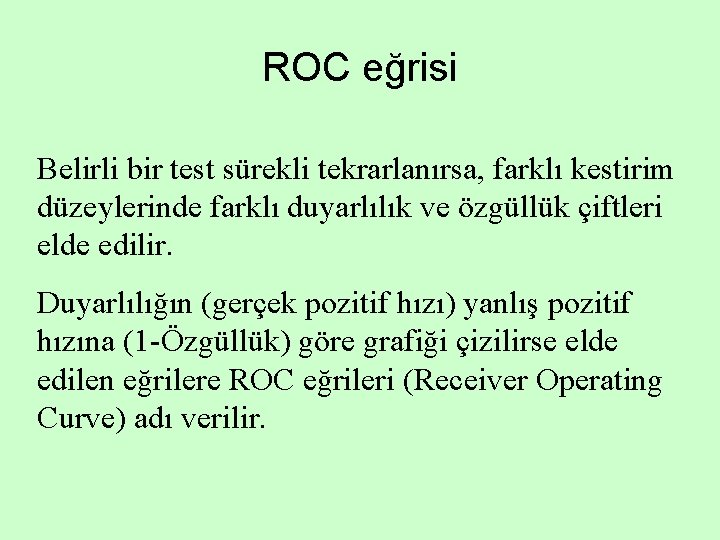 ROC eğrisi Belirli bir test sürekli tekrarlanırsa, farklı kestirim düzeylerinde farklı duyarlılık ve özgüllük