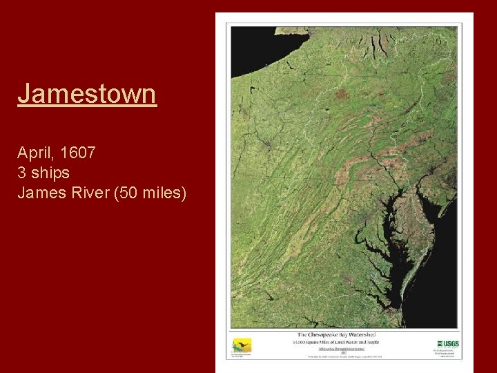 Jamestown April, 1607 3 ships James River (50 miles) 