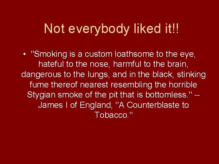 Not everybody liked it!! • "Smoking is a custom loathsome to the eye, hateful