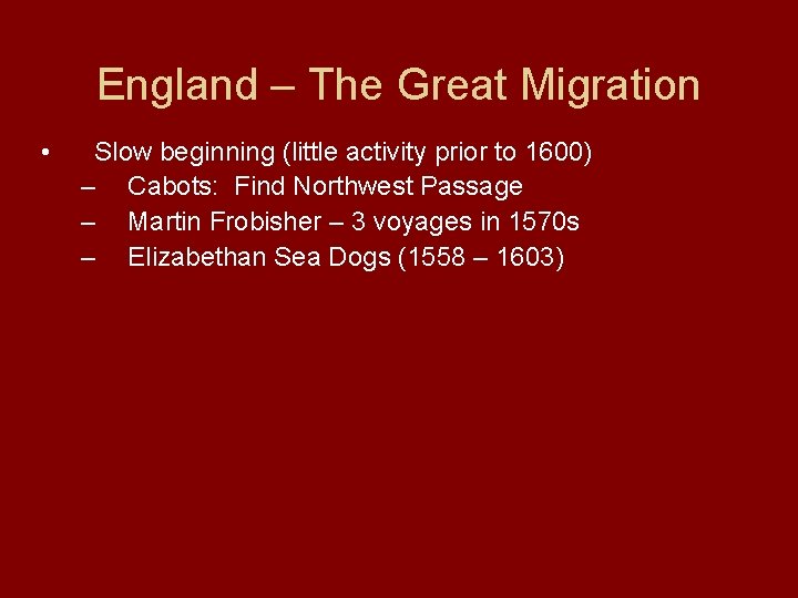 England – The Great Migration • Slow beginning (little activity prior to 1600) –