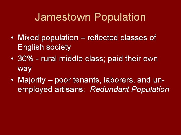 Jamestown Population • Mixed population – reflected classes of English society • 30% -