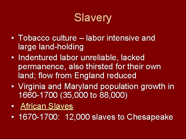 Slavery • Tobacco culture – labor intensive and large land-holding • Indentured labor unreliable,