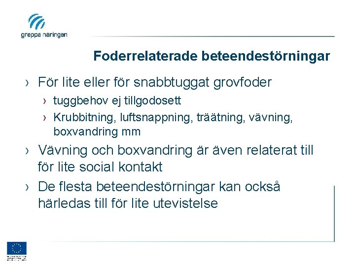 Foderrelaterade beteendestörningar › För lite eller för snabbtuggat grovfoder › tuggbehov ej tillgodosett ›