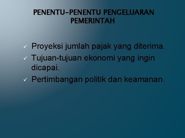 PENENTU-PENENTU PENGELUARAN PEMERINTAH ü ü ü Proyeksi jumlah pajak yang diterima. Tujuan-tujuan ekonomi yang