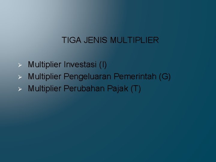 TIGA JENIS MULTIPLIER Ø Ø Ø Multiplier Investasi (I) Multiplier Pengeluaran Pemerintah (G) Multiplier